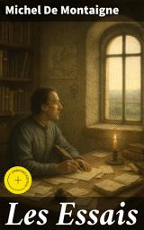 Icon image Les Essais: Édition enrichie. Édition mise à jour et corrigée avec sommaire interne actif