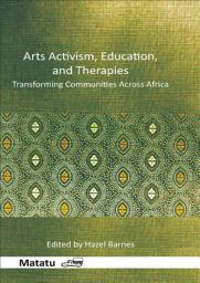 Icon image Arts Activism, Education, and Therapies: Transforming Communities Across Africa