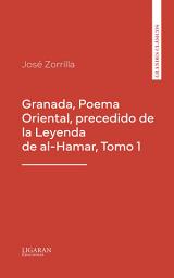 Icon image Granada, Poema Oriental, precedido de la Leyenda de al-Hamar, Tomo 1