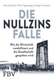 Icon image Die Nullzinsfalle: Wie die Wirtschaft zombifiziert und die Gesellschaft gespalten wird