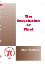 Icon image The Dissolution of Mind: A Fable of how Experience Gives Rise to Cognition