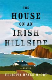 Icon image The House on an Irish Hillside: A Memoir