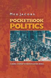 Icon image Pocketbook Politics: Economic Citizenship in Twentieth-Century America