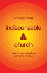 Icon image Indispensable Church: Powerful Ways to Flood Your Community with Love