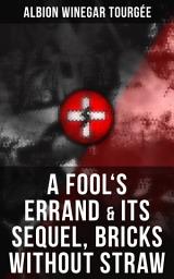 Icon image A FOOL'S ERRAND & Its Sequel, Bricks Without Straw: The Classics Which Condemned the Terrorism of Ku Klux Klan and Fought for Preventing the Southern Hate Violence