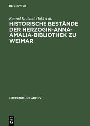 Icon image Historische Bestände der Herzogin-Anna-Amalia-Bibliothek zu Weimar: Beiträge zu ihrer Geschichte und Erschließung ; mit Bibliographie