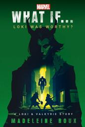 Icon image Marvel: What If...Loki Was Worthy? (A Loki & Valkyrie Story)