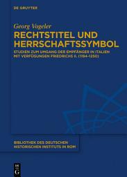 Icon image Rechtstitel und Herrschaftssymbol: Studien zum Umgang der Empfänger in Italien mit Verfügungen Friedrichs II. (1194–1250)