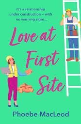 Icon image Love at First Site: An opposites-attract romantic comedy from Phoebe MacLeod