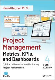 Icon image Project Management Metrics, KPIs, and Dashboards: A Guide to Measuring and Monitoring Project Performance, Edition 4