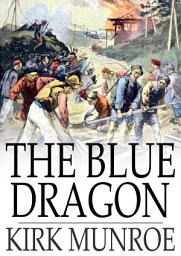 Icon image The Blue Dragon: A Tale of Recent Adventure in China