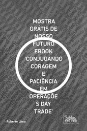 Icon image MOSTRA GRÁTIS DE NOSSO FUTURO EBOOK 'CONJUGANDO CORAGEM E PACIÊNCIA EM OPERAÇÕE S DAY TRADE'