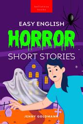 Icon image Easy English Horror Short Stories: 9 Spooky Tales for Adventurous English Learners