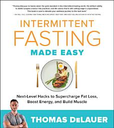 Icon image Intermittent Fasting Made Easy: Next-level Hacks to Supercharge Fat Loss, Boost Energy, and Build Muscle