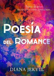 Icon image Poesía del romance: Trazas de amor, decepción y otras emociones