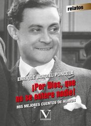 Icon image ¡Por Dios, que no se entere nadie!: Mis mejores cuentos de humor