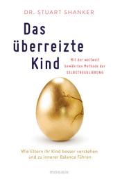 Icon image Das überreizte Kind: Wie Eltern ihr Kind besser verstehen und zu innerer Balance führen. Mit der weltweit bewährten Methode der Selbstregulierung