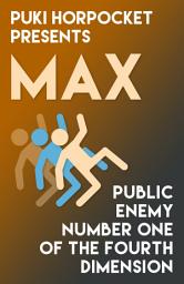 Icon image Max: Public Enemy Number One of the Fourth Dimension