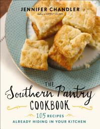 Icon image The Southern Pantry Cookbook: 105 Recipes Already Hiding in Your Kitchen