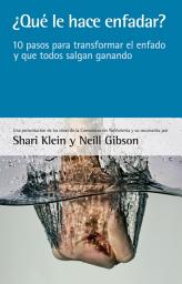 Icon image ¿Qué le hace enfadar?: 10 pasos para transformar el enfado y que todos salgan ganando