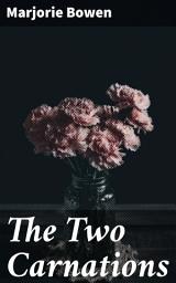 Icon image The Two Carnations: A Tale of Love, Intrigue, and Betrayal in 18th Century France