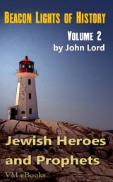 Icon image Beacon Lights of History, Volume 02 - Jewish Heroes and Prophets: Juvenile History