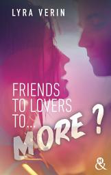 Icon image Friends to lovers to... more ?