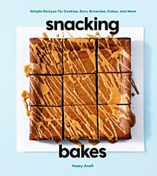 Icon image Snacking Bakes: Simple Recipes for Cookies, Bars, Brownies, Cakes, and More