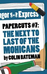 Icon image Papercuts 7: The Next to Last of the Mohicans