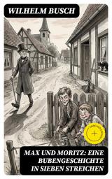 Icon image Max und Moritz: Eine Bubengeschichte in sieben Streichen: Bereicherte Ausgabe. Reimverse voller Streiche, Satire und Erziehungsfragen – ein Klassiker mit Biss