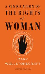 Icon image A Vindication of the Rights of Woman (Vintage Feminism Short Edition)