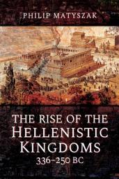Icon image The Rise of the Hellenistic Kingdoms, 336–250 BC