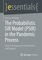 Icon image The Probabilistic SIR Model (PSIR) in the Pandemic Process: Project Management in Prevention and Support