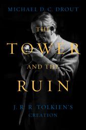 Icon image The Tower and the Ruin: J.R.R. Tolkien's Creation