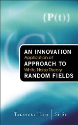 Icon image An Innovation Approach to Random Fields: Application of White Noise Theory