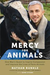 Icon image Mercy For Animals: One Man's Quest to Inspire Compassion and Improve the Lives of Farm Animals