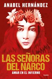 Icon image Las señoras del narco: Amar en el infierno