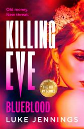 Icon image Killing Eve: Blueblood: The BRAND NEW explosive and gripping Killing Eve thriller from Luke Jennings
