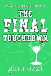 Icon image The Final Touchdown: An Off-Limits Sports Agent Football Romance