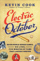 Icon image Electric October: Seven World Series Games, Six Lives, Five Minutes of Fame That Lasted Forever
