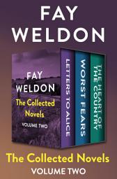 Icon image The Collected Novels Volume Two: Letters to Alice, Worst Fears, and The Heart of the Country