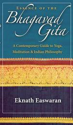 Icon image Essence of the Bhagavad Gita: A Contemporary Guide to Yoga, Meditation, and Indian Philosophy