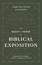 Icon image The Beauty and Power of Biblical Exposition: Preaching the Literary Artistry and Genres of the Bible