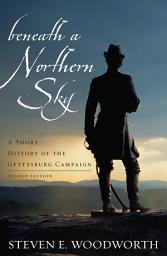 Icon image Beneath a Northern Sky: A Short History of the Gettysburg Campaign, Edition 2