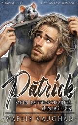 Icon image Patrick - Mein rattenscharfes (Un-)Glück: Shapeshifter Gay Fantasy Romance