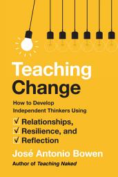 Icon image Teaching Change: How to Develop Independent Thinkers Using Relationships, Resilience, and Reflection