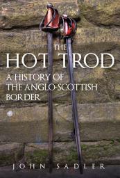 Icon image The Hot Trod: A History of the Anglo-Scottish Border