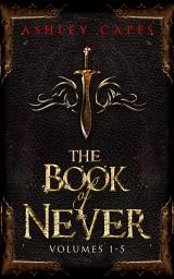 Icon image The Book of Never: Volumes 1-5, Volumes 1-5