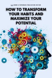Icon image HOW TO TRANSFORM YOUR HABITS AND MAXIMIZE YOUR POTENTIAL