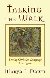 Icon image Talking the Walk: Letting Christian Language Live Again